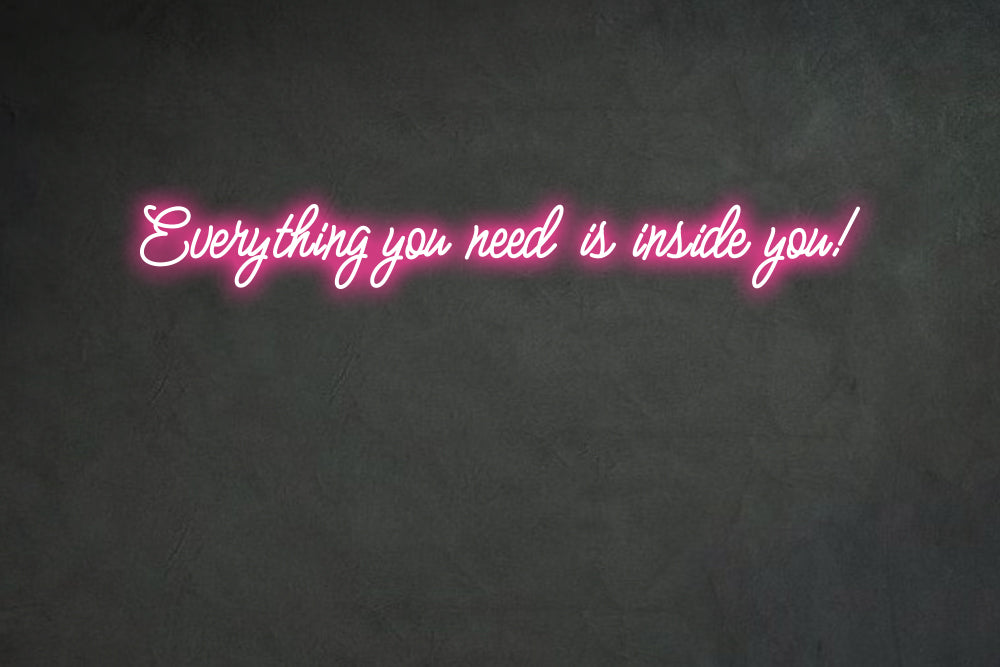 Everything you need is inside you!
